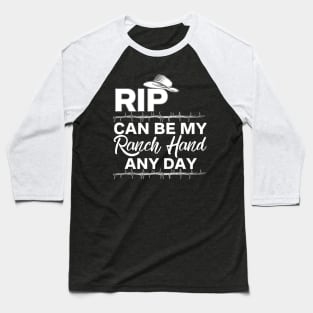 Rip Can Be My Ranch Hand and Day Funny T-Shirt Baseball T-Shirt
